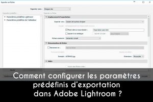 Comment configurer les paramètres prédéfinis d’exportation dans Adobe Lightroom ?